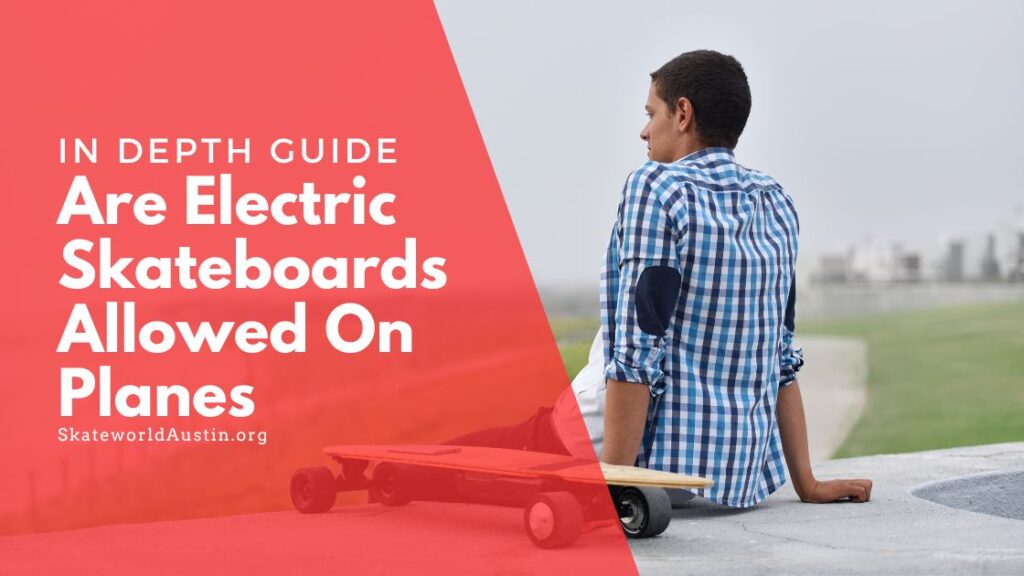 Are Electric Skateboards Allowed On Planes How To Prepare For Your Trip (2023)