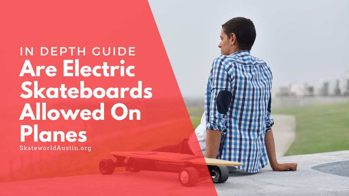 Are Electric Skateboards Allowed On Planes