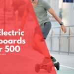 Best Electric Longboards Under 500