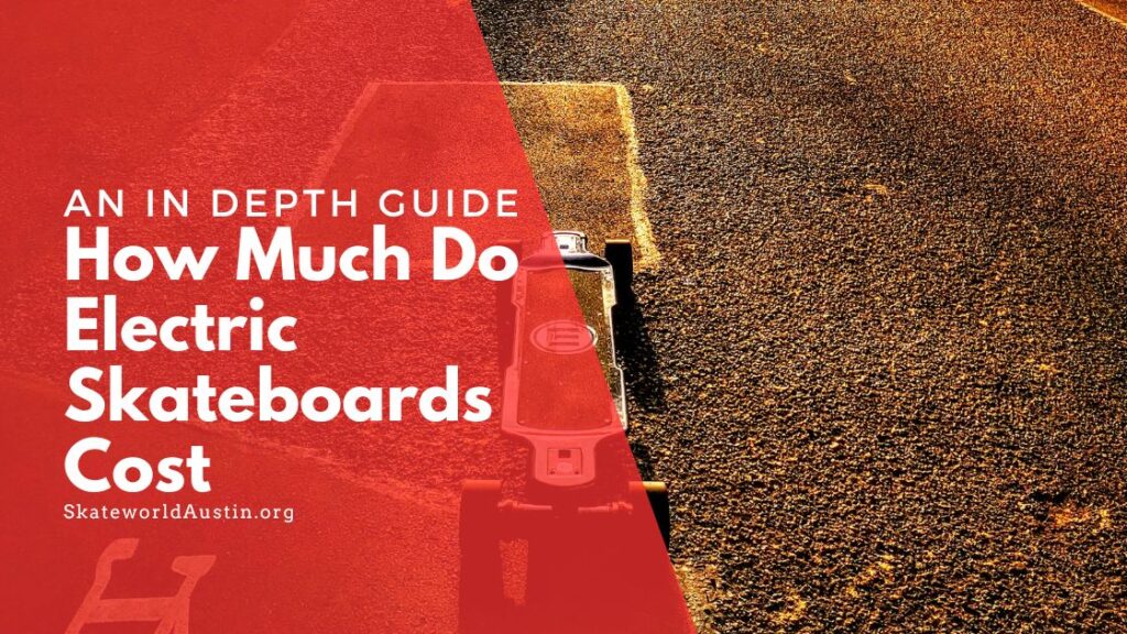 How Much Do Electric Skateboards Cost An In Depth Guide (2023)