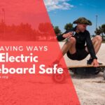 Is An Electric Skateboard Safe